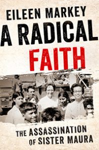 The cover of the book A Radical Faith: The Assassination of Sister Maura, written by Eileen Markey