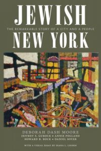 Jewish New York: The Remarkable Story of a City and a People (NYU Press, 2017)