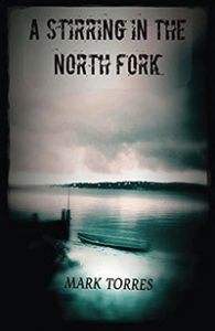 An image of the cover of Mark Torres self-published novel, "A Stirring in the North Fork"
