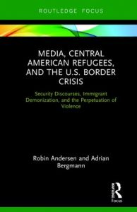 Cover of with Media, Central American Refugees, and the U.S. Border Crisis: Security Discourses, Immigrant Demonization, and the Perpetuation of Violence